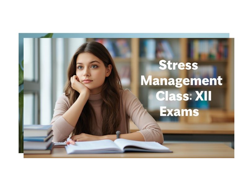 Class XII Board Exams Stress Management